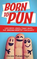Born to Pun: 1,400 Boss Jokes, Funny Quips and Groan-Worthy Punchlines 1612437885 Book Cover