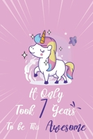It only took 7 years to be this awesome: A Journal And Sketchbook For 7 Years Old Girls 1658303253 Book Cover