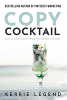 Copy Cocktail: How to Write Yummy Words that Convert & Delight 1072008394 Book Cover