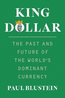 King Dollar: The Past and Future of the World's Dominant Currency 0300270968 Book Cover