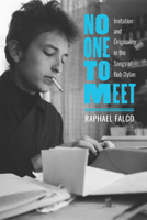 No One to Meet: Imitation and Originality in the Songs of Bob Dylan 0817321411 Book Cover