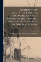 Justificatory Quotations for the Reconstruction of Models of the Caravels Niña and Pinta and of the Ship Santa Maria 1018106057 Book Cover