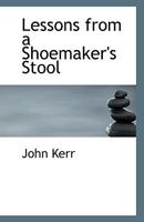 Lessons from a Shoemaker's Stool (Classic Reprint) 1530681596 Book Cover
