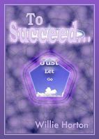 To Succeed...: Just Let Go 1857566459 Book Cover