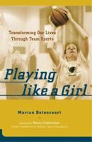 Playing Like A Girl : Transforming Our Lives Through Team Sports 150403693X Book Cover