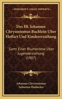 Des Hl. Johannes Chrysostomus B�chlein �ber Hoffart Und Kindererziehung 1168055342 Book Cover