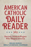 American Catholic Reader 365 Patriots Saints and Rogues Who Shaped America 1736848208 Book Cover