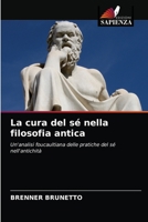 La cura del sé nella filosofia antica: Un'analisi foucaultiana delle pratiche del sé nell'antichità 620340828X Book Cover