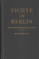 Fichte in Berlin: The 1804 Wissenschaftslehre 0228021316 Book Cover