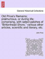 Old Price's Remains: Pr�humous, Or During Life 9353922224 Book Cover