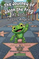Journey of Jason the Frog AI Robot to Los Angeles 1971794031 Book Cover