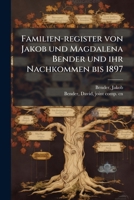 Familien-register von Jakob und Magdalena Bender und ihr Nachkommen bis 1897 1178621839 Book Cover
