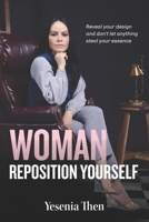 Woman, Reposition Yourself: Reveal your design and don't let anything steal your essence B0BW2HRFRH Book Cover