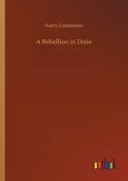 A Rebellion in Dixie 1540530302 Book Cover