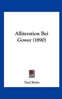 Alliteration Bei Gower (1890) 1247353362 Book Cover