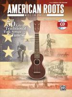 American Roots Music for Ukulele: Over 50 Great Traditional Folk Songs & Tunes!, Book & CD 0739088688 Book Cover