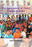 The Emergence of Christ Groups in India 1506477062 Book Cover