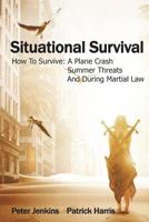 Situational Survival: How To Survive A Plane Crash, A Summer Threats, And During Martial Law 1722349050 Book Cover