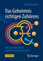 Das Geheimnis Richtigen Zuh?rens : Wie Sie Erfolgreicher und Besser Kommunizieren 3658297077 Book Cover