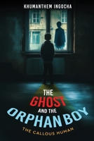The Ghost and the Orphan Boy - The Callous Human B0F1PS8NP5 Book Cover