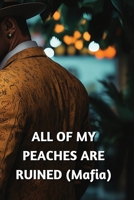 ALL OF MY PEACHES ARE RUINED (Mafia) B0DS1BPK6C Book Cover