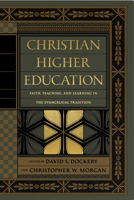Christian Higher Education: Faith, Teaching, and Learning in the Evangelical Tradition 1433556537 Book Cover