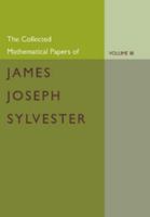 The Collected Mathematical Papers of James Joseph Sylvester: V. 3 1107661439 Book Cover