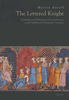The Lettered Knight: Knowledge and Behaviour of the Aristocracy in the Twelfth and Thirteenth Centuries 9633861063 Book Cover