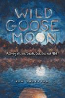 Wild Goose Moon: A Story of Love, Death, God, Sex and 1968 0595523595 Book Cover