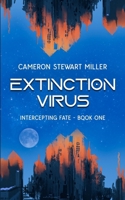 Intercepting Fate - Book One: Extinction Virus 1777350182 Book Cover