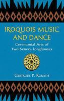 Iroquois Music and Dance: Ceremonial Arts of Two Seneca Longhouses (Bulletin (Smithsonian Institution. Bureau of American Ethnology), 187.) 0486414698 Book Cover