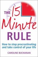 The 15 Minute Rule: How to Stop Procrastinating and Take Charge of Your Life 0716022605 Book Cover