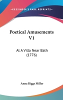 Poetical Amusements V1: At A Villa Near Bath 1166163504 Book Cover