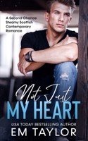 Not Just My Heart: A Second Chance Steamy Scottish Contemporary Romance B08VCMWV6X Book Cover