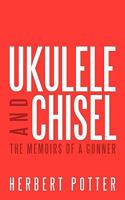 Ukulele and Chisel: The Memoirs of a Gunner 1449001874 Book Cover