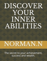 Discover Your Inner Abilities: The secret to your achievement, success and wealth B08T8235L7 Book Cover