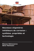 Nouveaux oligomères inhibiteurs de corrosion: synthèse, propriétés et technologie 6205825961 Book Cover