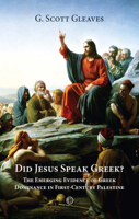 Did Jesus Speak Greek?: The Emerging Evidence of Greek Dominance in First-Century Palestine 0227175484 Book Cover