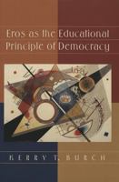 Eros as the Educational Principle of Democracy 0820444812 Book Cover