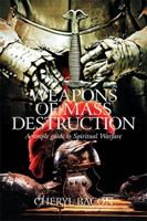 Weapons of Mass Destruction: A Simple Guide to Spiritual Warfare 1664135154 Book Cover