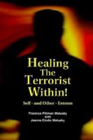 Healing the Terrorist Within! Self- And Other-Esteem 0965183513 Book Cover