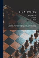 Draughts: Gould's Problems, Critical Positions and Games by All the Greatest Players and Composers of the World, the Whole Interspersed With Notes on the Positions / by Joseph Gould 1014067138 Book Cover