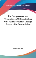 The Compression and Transmission of Illuminating Gas 0559579705 Book Cover