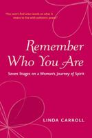 Remember Who You Are: Seven Stages on a Woman's Journey of Spirit 1573243671 Book Cover