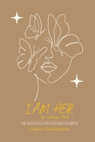 I Am Her: HEALED.ELVOLVED.RESTORED Volume 2: Redemption:: HEALED.ELVOLVED.RESTORED Volume 2: Redemption B0F2GGPGW6 Book Cover