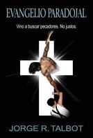 Evangelio Paradojal: Vino a Buscar Pecadores. No Justos. 1536891258 Book Cover