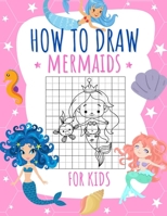 How to Draw Mermaids for kids: The How to Draw Book for Kids: A Simple Step-by-Step Guide to Drawing Cute and Silly Things null Book Cover