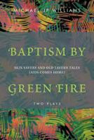 Baptism by Green Fire: Skin Savers and Old Tavern Tales (AIDS Comes Home) 1462021832 Book Cover