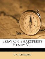 Essay On Shakspere's Henry V 1354983009 Book Cover