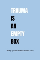 Trauma Is An Empty Box: Poetry By Isabel Roldán O'Hearon (2025) B0FM3L263X Book Cover